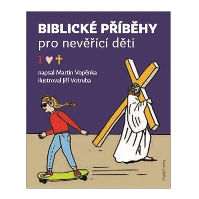 Biblické příběhy pro nevěřící děti - Martin Vopěnka