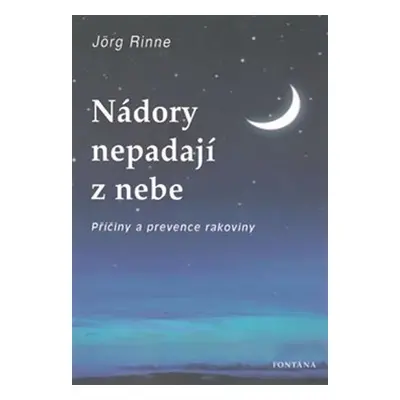 Nádory nepadají z nebe - Příčiny a prevence rakoviny - Jörg Rinne