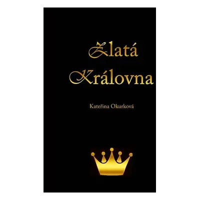 Zlatá královna - Kateřina Okurková