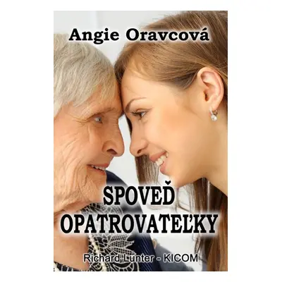 Spoveď opatrovateľky - Angie Oravcová