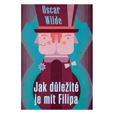 Jak důležité je mít Filipa - Oscar Wilde