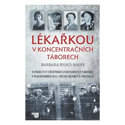 Lékařkou v koncentračních táborech - Barbara Rylko-Bauer