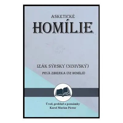 Izák Sýrsky (Ninivský) Asketické homílie - Karol Marian Pástor