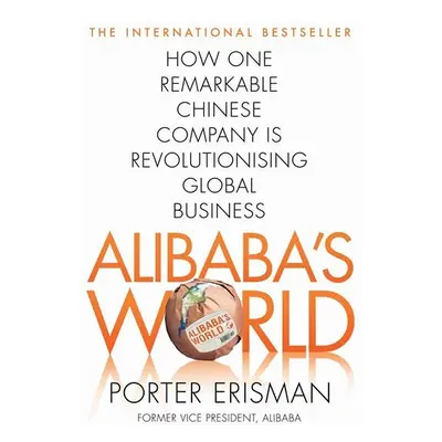 Alibaba´s World - How a remarkable Chinese Company is Changing the face of Global Business - Por