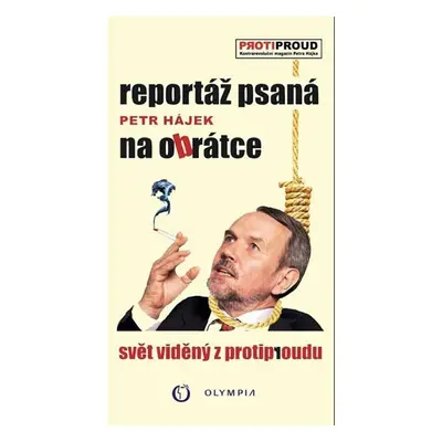 Reportáž psaná na obrátce - Svět vidělý z protiproudu - Petr Hájek