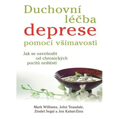 Duchovní léčba deprese pomocí všímavosti - Jak se osvobodit od chronických pocitů neštěstí - Jon