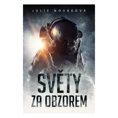 Světy za obzorem (Sbírka povídek) - Julie Nováková