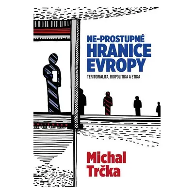 Ne-prostupné hranice Evropy - Michal Trčka