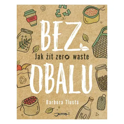 Bez obalu - Jak žít zero waste - Barbora Tlustá