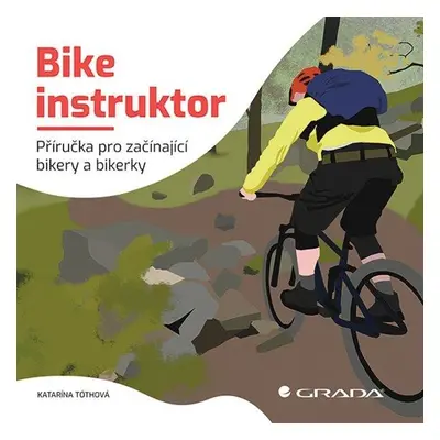 Bike instruktor - Příručka pro začínající bikery a bikerky - Katarína Tóthová