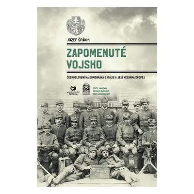 Zapomenuté vojsko - Československá domobrana z Itálie a její neznámá epopej - Jozef Špánik