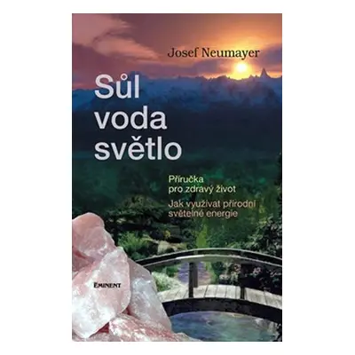 Sůl, voda, světlo - Příručka pro zdravý život - Josef Neumayer