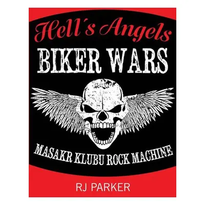 Hells Angels Války motorkářů - Masakr klubu Rock Machine - RJ Parker