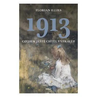 1913 Co jsem ještě chtěl vyprávět - Florian Illies