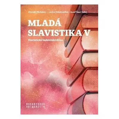 Mladá slavistika V - Slavistická badatelská dílna - Josef Šaur