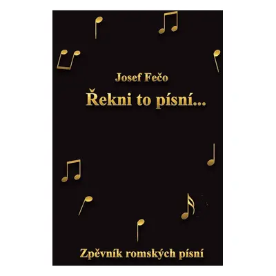 Řekni to písní - Zpěvník romských písní - Josef Fečo