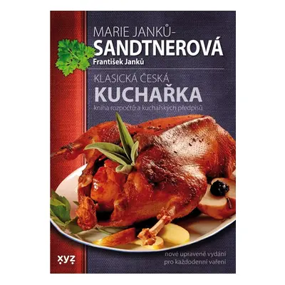 Klasická česká kuchařka - Kniha rozpočtů a kuchařských předpisů - Marie Janků-Sandtnerová