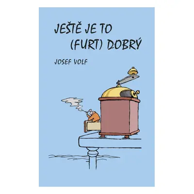 Ještě je to (furt) dobrý - Josef Volf