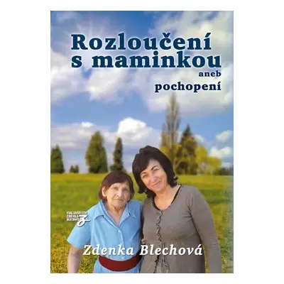 Rozloučení s maminkou aneb pochopení - Zdenka Blechová