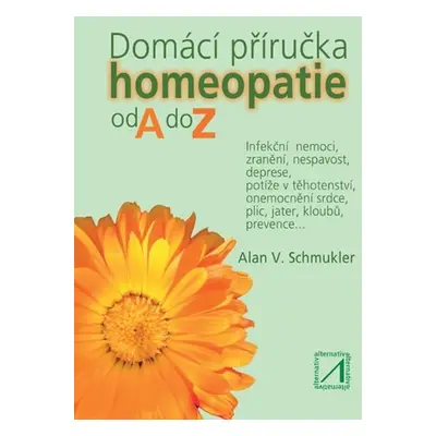 Domácí příručka homeopatie od A do Z - Alan V. Schmukler