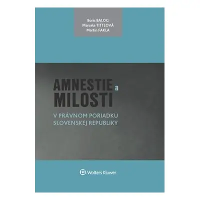 Amnestie a milosti v právnom poriadku Slovenskej republiky - Marcela Tittlová; Boris Balog; Mart