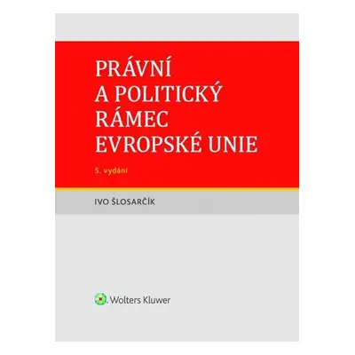 Právní a politický rámec Evropské unie - Ivo Šlosarčík