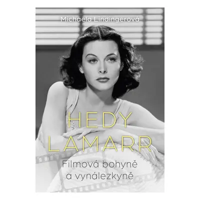 Hedy Lamarr - Bohyně stříbrného plátna, vynálezkyně - Michaela Lindingerová