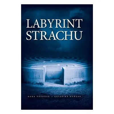 Labyrint strachu - Katarína Kuňová