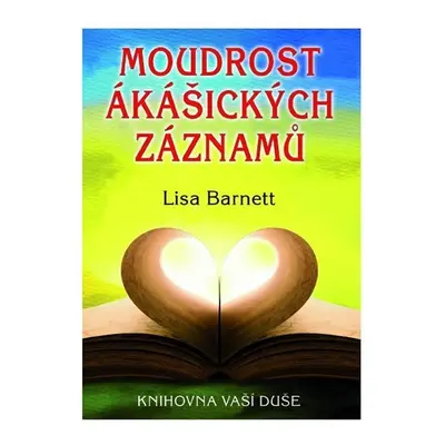 Moudrost ákášických záznamů - Knihovna vaší duše - Lisa Barnett