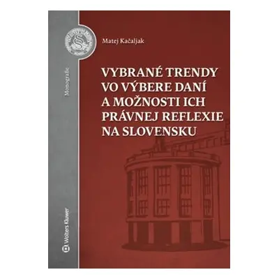 Vybrané trendy vo výbere daní a možnosti ich právnej reflexie na Slovensku - Matej Kačaljak