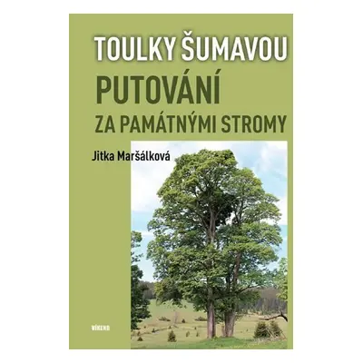 Toulky Šumavou - Putování za památnými stromy - Jitka Maršálková