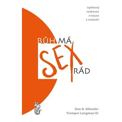 Bůh má sex rád – Upřímný rozhovor o touze a svatosti - Dan B. Allender