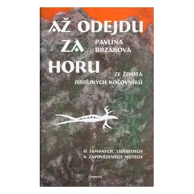 Až odejdu za horu - Ze života sibiřských kočovníků - Pavlína Brzáková