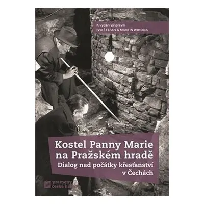 Kostel Panny Marie na Pražském hradě - Dialog nad počátky křesťanství v Čechách - Ivo Štefan