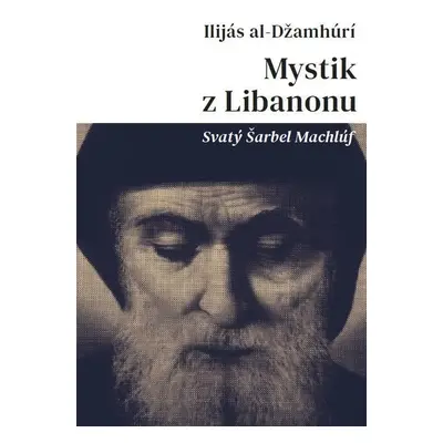 Mystik z Libanonu - Svatý Šarbel Machlúf - Ilijás al-Džamhúrí