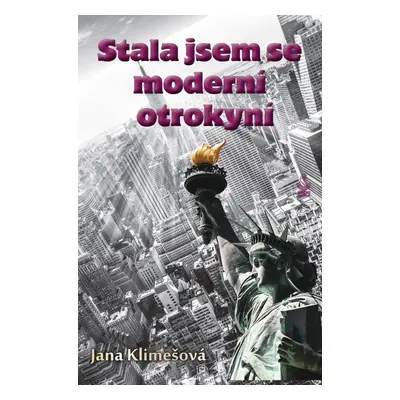 Stala jsem se moderní otrokyní - Jana Klimešová