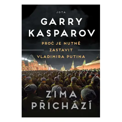 Zima přichází - Proč je nutné zastavit Vladimira Putina - Garry Kasparov