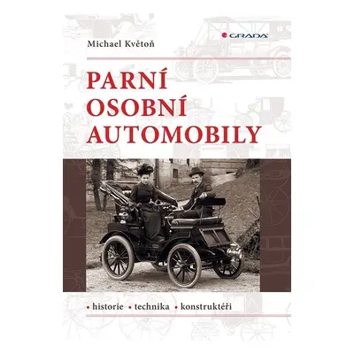 Parní osobní automobily - Historie, technika, konstruktéři - Michael Květoň