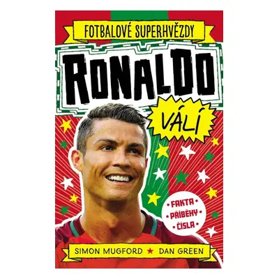 Fotbalové superhvězdy Ronaldo válí - Fakta, příběhy, čísla - Simon Mugford