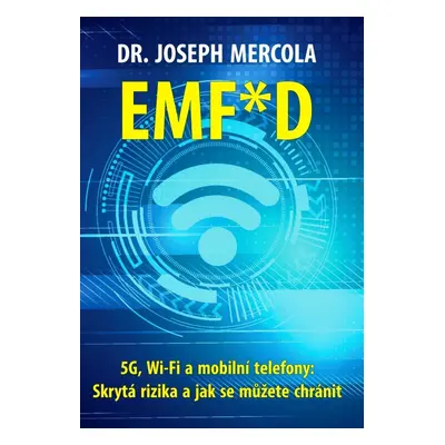 EMF*D - 5G, Wi-Fi a mobilní telefony: Skrytá rizika a jak se chránit? - Joseph Mercola