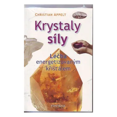 Krystaly síly - Léčba energetizovaným křišťálem - Christian Appelt