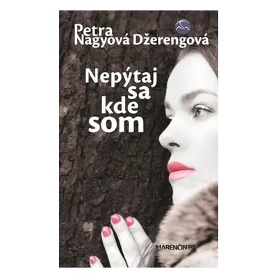 Nepýtaj sa kde som - Petra Nagyová-Džerengová