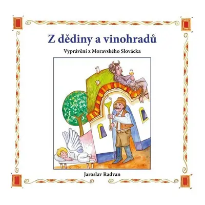 Z dědiny a vinohradů - Vyprávění z Moravského Slovácka - Jaroslav Radvan