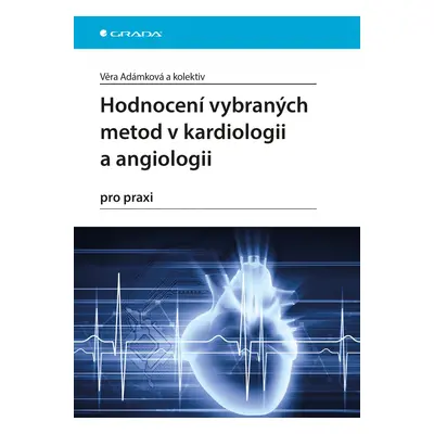 Hodnocení vybraných metod v kardiologii a angiologii pro praxi - Věra Adámková