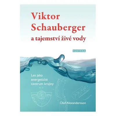 Viktor Schauberger a tajemství živé vody - Les jako energetické centrum krajiny - Olof Alexander