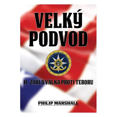 Velký podvod - 11. září a válka proti teroru - Philip Marshall