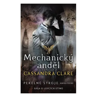 Mechanický anděl - Pekelné stroje 1, 1. vydání - Cassandra Clare