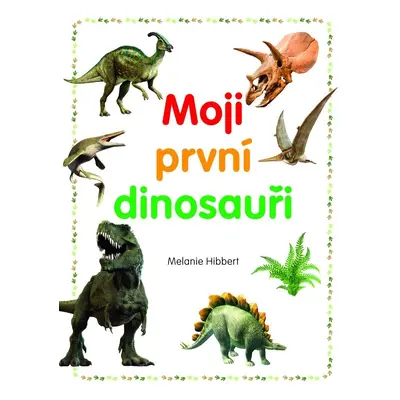 Moji první dinosauři - Melanie Hibbert