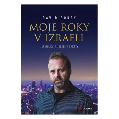 Moje roky v Izraeli - Jarmulky, surfaři a rakety - David Borek