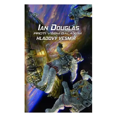 Proti všem galaxiím: Hladový vesmír - Ian Douglas